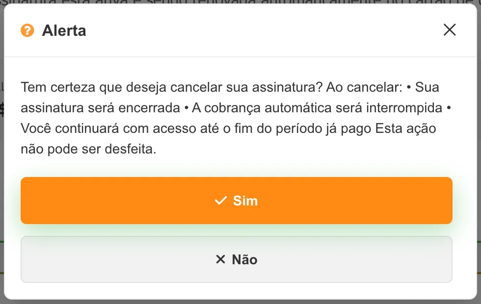 Alerta perguntando Tem certeza que deseja cancelar sua assinatura?, explicando que a cobrança automática será interrompida e o acesso continua até o fim do período pago, com botões Sim e Não